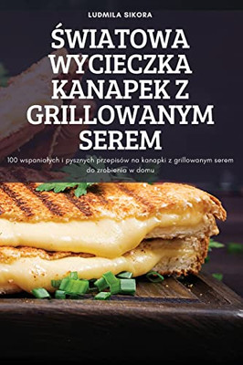 Swiatowa Wycieczka Kanapek Z Grillowanym Serem (Polish Edition)