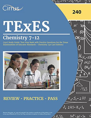 Texes Chemistry 7-12 (240) Study Guide: Test Prep Book With Practice Questions For The Texas Examinations Of Educator Standards - Chemistry 240 [3Rd Edition]