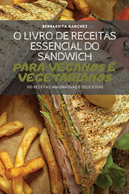 O Livro De Receitas Essencial Do Sandwich Para Veganos E Vegetarianos (Portuguese Edition)