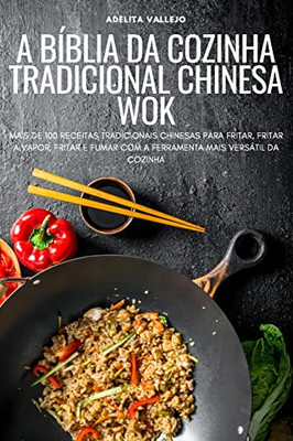 A Bíblia Da Cozinha Tradicional Chinesa Wok (Portuguese Edition)