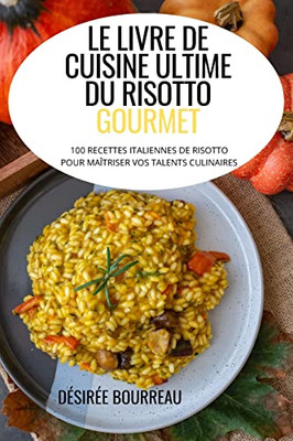 Le Livre De Cuisine Ultime Du Risotto Gourmet (French Edition)
