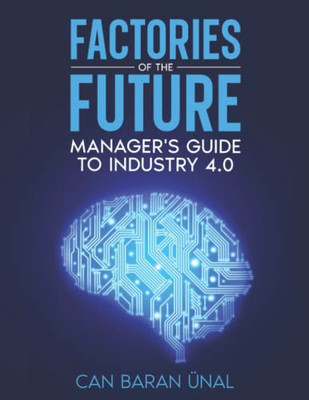 Factories Of The Future: Manager's Guide To Industry 4.0