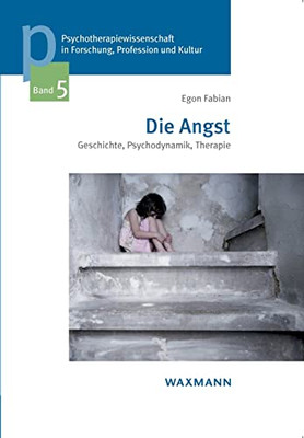 Die Angst: Geschichte, Psychodynamik, Therapie (German Edition)