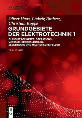 Elektrotechnik: Gleichstromnetze, Operationsverstärkerschaltungen, Elektrische Und Magnetische Felder (De Gruyter Studium) (German Edition)