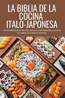 La Biblia De La Cocina Italo-Japonesa (Spanish Edition)