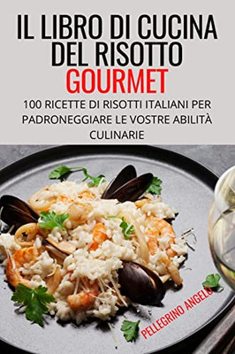 Il Libro Di Cucina Del Risotto Gourmet (Italian Edition)