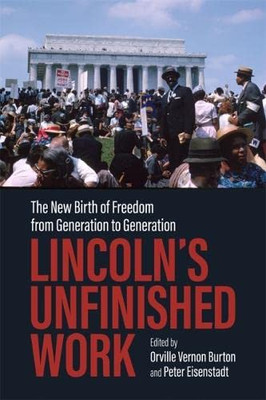 LincolnS Unfinished Work: The New Birth Of Freedom From Generation To Generation (Conflicting Worlds: New Dimensions Of The American Civil War)