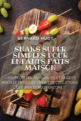 Snaks Super Simples Pour Enfants Faits Maison (French Edition)