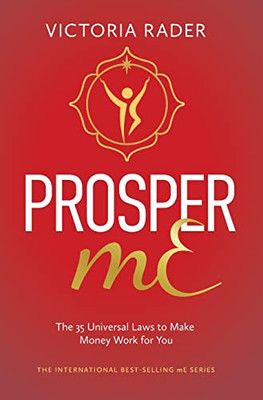 Prosper Me: The 35 Universal Laws To Make Money Work For You