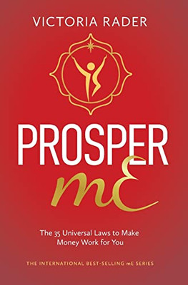 Prosper Me: The 35 Universal Laws To Make Money Work For You