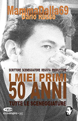 I Miei Primi 50 Anni - Tutte Le Sceneggiature (Italian Edition)