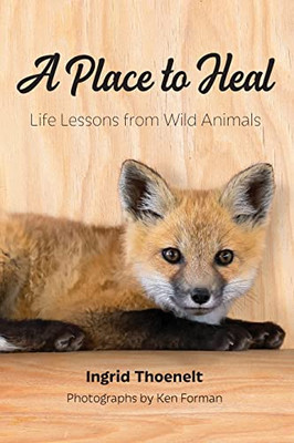 A Place To Heal: Life Lessons From Wild Animals