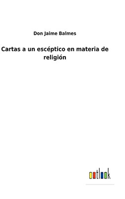 Cartas A Un Escéptico En Materia De Religión (Spanish Edition)