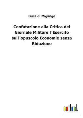 Confutazione Alla Critica Del Giornale Militare L´Esercito Sull´Opuscolo Economie Senza Riduzione (Italian Edition)