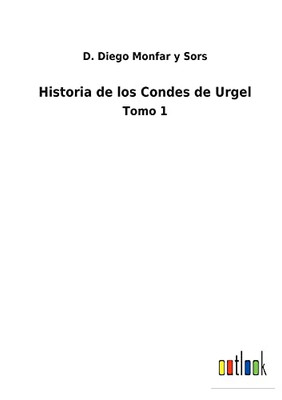 Historia De Los Condes De Urgel: Tomo 1 (Spanish Edition)