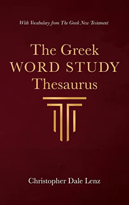 The Greek Word Study Thesaurus: With Vocabulary From The Greek New Testament