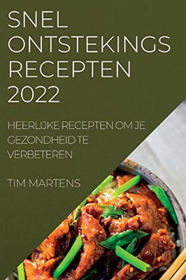 Snel Ontstekings Recepten 2022: Heerlijke Recepten Om Je Gezondheid Te Verbeteren (Dutch Edition)