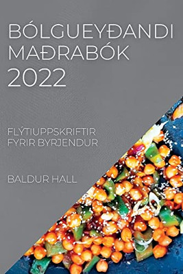 Bólgueyðandi Maðrabók 2022: Flýtiuppskriftir Fyrir Byrjendur (Icelandic Edition)