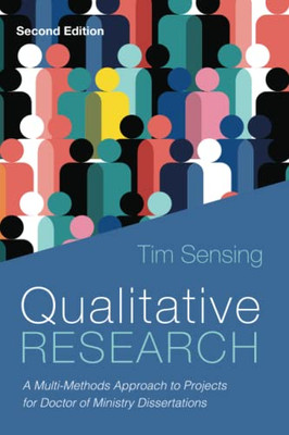 Qualitative Research, Second Edition: A Multi-Methods Approach To Projects For Doctor Of Ministry Dissertations