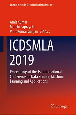 ICDSMLA 2019: Proceedings of the 1st International Conference on Data Science, Machine Learning and Applications (Lecture Notes in Electrical Engineering, 601)