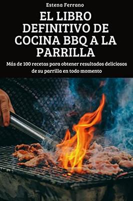 El Libro Definitivo De Cocina Bbq A La Parrilla (Spanish Edition)