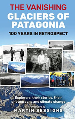 The Vanishing Glaciers Of Patagonia: 100 Years In Retrospect.