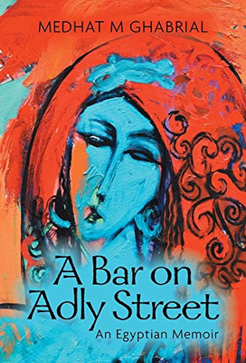 A Bar On Adly Street: An Egyptian Memoir