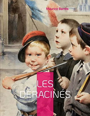 Les Déracinés: Le Roman De L'Énergie Nationale (French Edition)