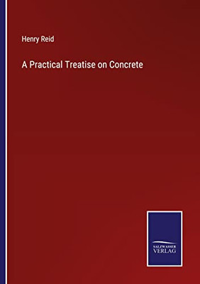 A Practical Treatise On Concrete