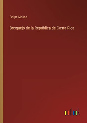 Bosquejo De La República De Costa Rica (Spanish Edition)
