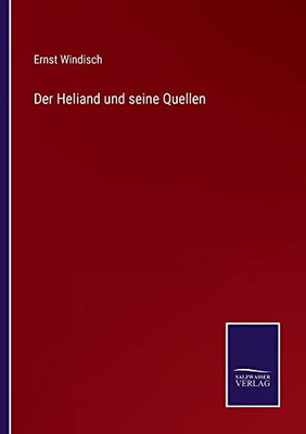 Der Heliand Und Seine Quellen (German Edition)