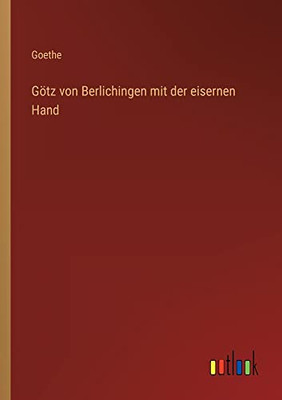 Götz Von Berlichingen Mit Der Eisernen Hand (German Edition)