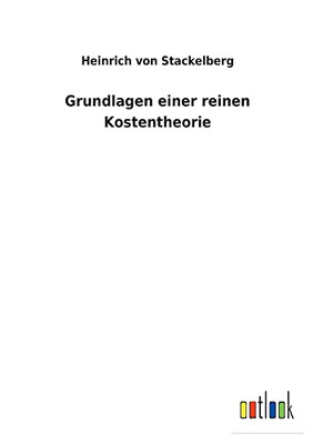 Grundlagen Einer Reinen Kostentheorie (German Edition)