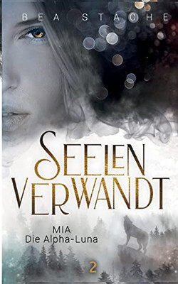 Seelenverwandt, Mia - Die Alpha-Luna: Gestaltwandler Fantasyroman, Jugendliteratur (German Edition)