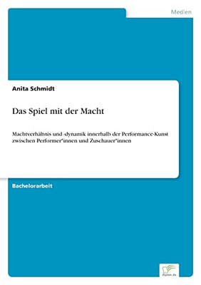 Das Spiel Mit Der Macht: Machtverhältnis Und -Dynamik Innerhalb Der Performance-Kunst Zwischen Performer*Innen Und Zuschauer*Innen (German Edition)