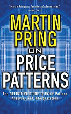 Pring On Price Patterns: The Definitive Guide To Price Pattern Analysis And Intrepretation