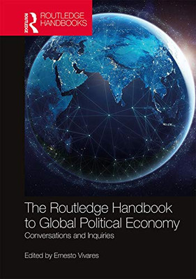 The Routledge Handbook to Global Political Economy: Conversations and Inquiries (Routledge Handbooks)