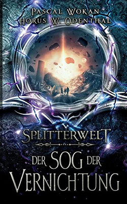 Splitterwelt: Der Sog Der Vernichtung (German Edition)