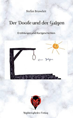Der Doofe Und Der Galgen: Erzählungen Und Kurzgeschichten (German Edition)