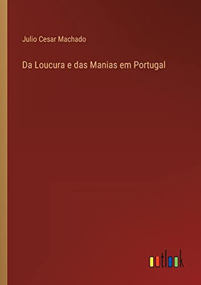 Da Loucura E Das Manias Em Portugal (Portuguese Edition)