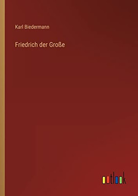 Friedrich Der Große (German Edition)