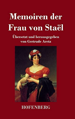 Memoiren Der Frau Von Staël: Übersetzt Und Herausgegeben Von Gertrude Aretz (German Edition)