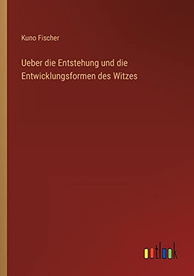 Ueber Die Entstehung Und Die Entwicklungsformen Des Witzes (German Edition)