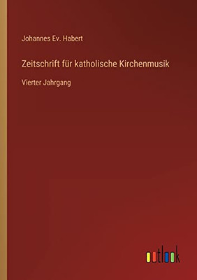 Zeitschrift Für Katholische Kirchenmusik: Vierter Jahrgang (German Edition)