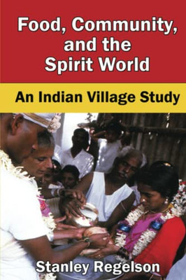 Food, Community, And The Spirit World: An Indian Village Study