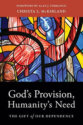 GodS Provision, Humanity's Need: The Gift Of Our Dependence