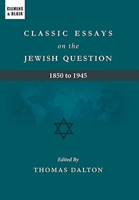 Classic Essays On The Jewish Question: 1850 To 1945