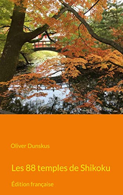 Les 88 Temples De Shikoku: Édition Française (French Edition)