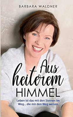 Aus Heiterem Himmel - Leben Ist Das Mit Den Steinen Im Weg: ...Die Mir Den Weg Weisen (German Edition)