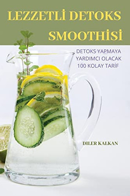 Lezzetli Detoks Smoothisi: Detoks Yapmaya Yardimci Olacak 100 Kolay Tarif (Turkish Edition)